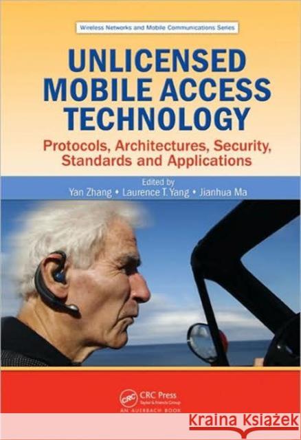Unlicensed Mobile Access Technology: Protocols, Architectures, Security, Standards and Applications Zhang, Yan 9781420055375 Auerbach Publications