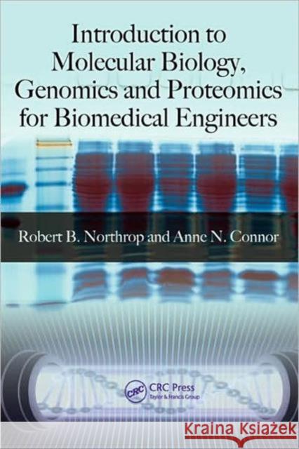 Introduction to Molecular Biology, Genomics and Proteomics for Biomedical Engineers Robert B. Northrop Anne N. Connor 9781420061192 CRC