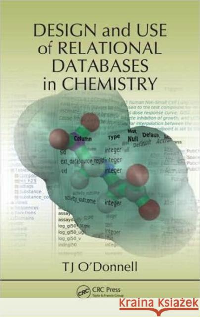 Design and Use of Relational Databases in Chemistry Tj O'Donnell 9781420064421 CRC