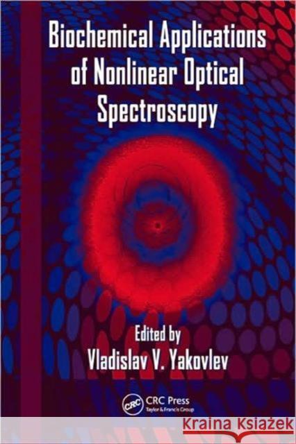 Biochemical Applications of Nonlinear Optical Spectroscopy Vladislav Yakovlev 9781420068597 CRC