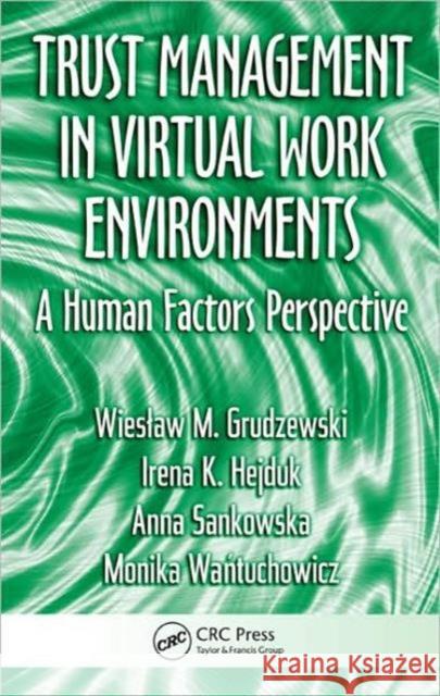 Trust Management in Virtual Work Environments: A Human Factors Perspective Grudzewski, Wieslaw M. 9781420068900 CRC PR INC