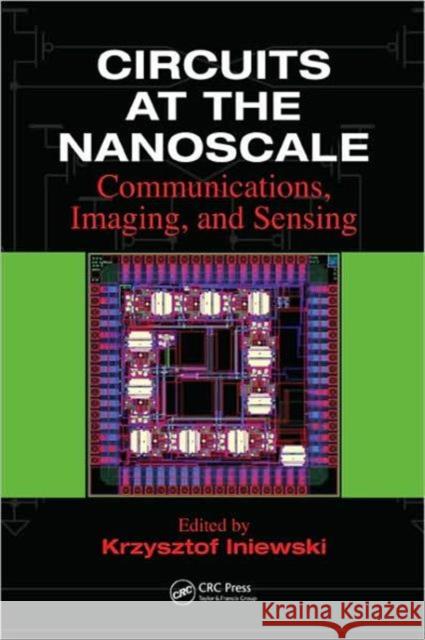 Circuits at the Nanoscale: Communications, Imaging, and Sensing Iniewski, Krzysztof 9781420070620