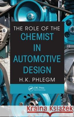 The Role of the Chemist in Automotive Design H. K. Phlegm 9781420071887 CRC