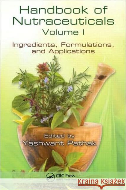 Handbook of Nutraceuticals, Volume 1: Ingredients, Formulations, and Applications Pathak, Yashwant Vishnupant 9781420082210