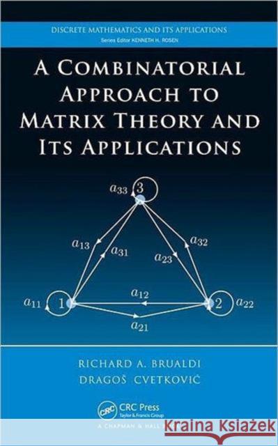 A Combinatorial Approach to Matrix Theory and Its Applications Brualdi, Richard A. 9781420082234