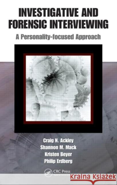 Investigative and Forensic Interviewing : A Personality-focused Approach Philip Erdberg Craig N. Ackley Kristen Beyer 9781420084252