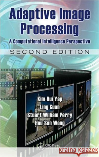 Adaptive Image Processing: A Computational Intelligence Perspective Yap, Kim-Hui 9781420084351 CRC
