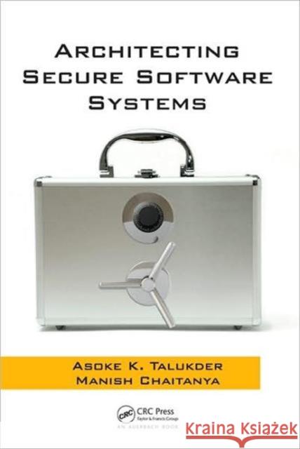 Architecting Secure Software Systems Asoke K. Talukder Manish Chaitanya 9781420087840 Auerbach Publications
