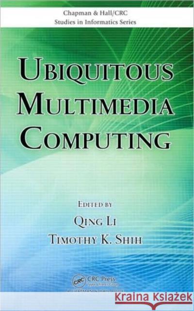 Ubiquitous Multimedia Computing Qing Li Timothy K. Shih 9781420093384 Chapman & Hall/CRC