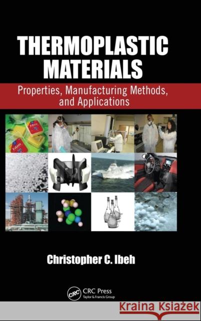 Thermoplastic Materials: Properties, Manufacturing Methods, and Applications Ibeh, Christopher C. 9781420093834 CRC Press
