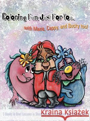 Coloring Fun Just For You... with Mazie, Cappy, and Bucky too!: 3 Books in One! Lessons in Short Stories, in Activities and Coloring Fun! Gallagher, Wanda Marie 9781420814903