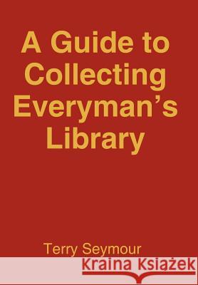 A Guide to Collecting Everyman's Library Terry Seymour 9781420817041 Authorhouse