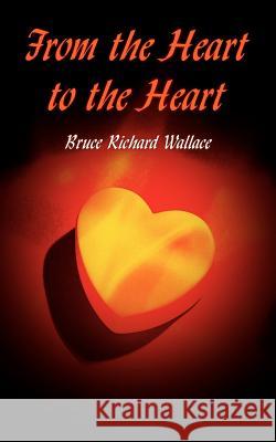 From the Heart to the Heart Bruce Richard Wallace 9781420824421