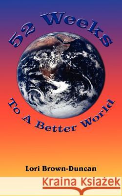 52 Weeks To A Better World Lori Brown-Duncan 9781420826531