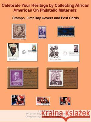 Celebrate Your Heritage by Collecting African American On Philatelic Materials: Stamps, First Day Covers and Post Cards Gresham, Sherrod N. 9781420830064 Authorhouse