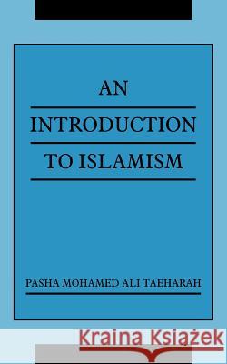 An Introduction to Islamism Pasha Mohamed Ali Taeharah 9781420838640 Authorhouse