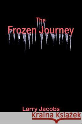 The Frozen Journey Larry Jacobs 9781420840452 Authorhouse