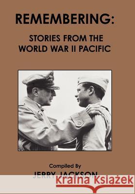 Remembering: Stories from the World War II Pacific Jackson, Jerry 9781420840698 Authorhouse