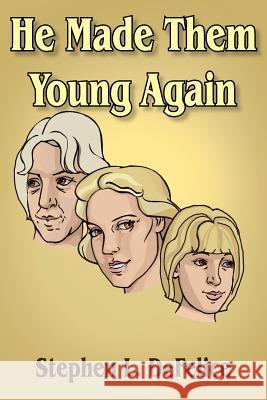 He Made Them Young Again Stephen L. DeFelice 9781420841794