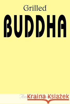 Grilled Buddha Anthony Haas 9781420848533 Authorhouse