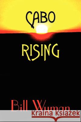 Cabo Rising Bill Wyman 9781420852172 Authorhouse