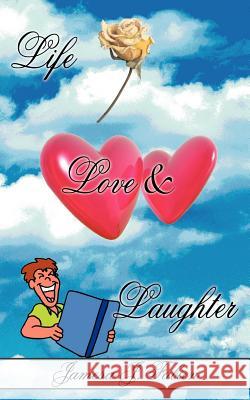 Life Love & Laughter: Stories & Poems to Make You Laugh Fabien, Jamesa J. 9781420858358 Authorhouse