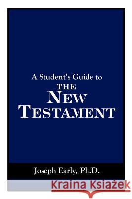 A Student's Guide to the New Testament Joseph Earl 9781420863413 Authorhouse