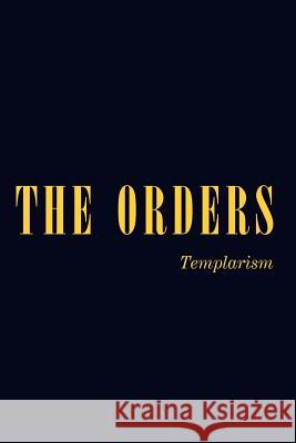 The Orders: Templarism Kt-Pha 9781420868517 Authorhouse