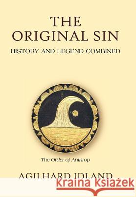 The Original Sin: History and Legend Combined Idland, Agilhard 9781420868784 Authorhouse