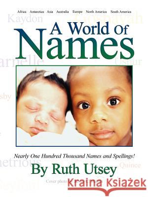 A World of Names: Nearly One Hundred Thousand Names and Spellings! Utsey, Ruth 9781420871937 Authorhouse