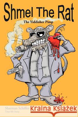 Shmel the Rat: The Yiddisher Pimp Sharman Schiffer 9781420880380