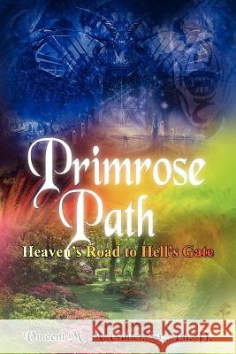 Primrose Path: Heaven's Road to Hell's Gate Galici Ph. D., Vincent M. M., Sr. 9781420880625 Authorhouse