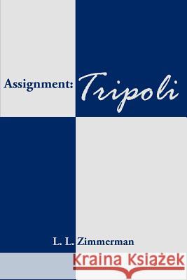 Assignment: Tripoli Zimmerman, L. L. 9781420885606 Authorhouse