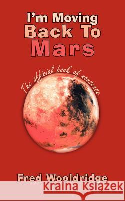 I'm Moving Back To Mars Fred Wooldridge 9781420886979