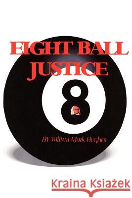 Eight Ball Justice William Mark Hughes 9781420891324
