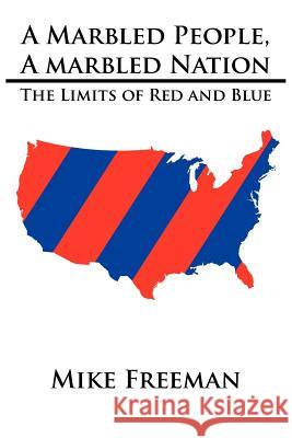 A Marbled People, A Marbled Nation: The Limits of Red and Blue Freeman, Mike 9781420892321