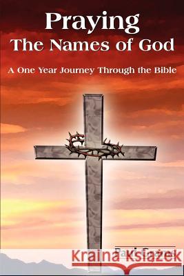 Praying The Names of God: A One Year Journey Through the Bible Grams, Paul 9781420893656
