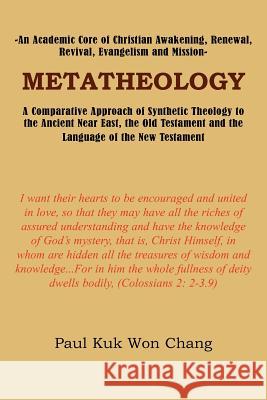 Metatheology: An Academic Core of Christian Awakening, Renewal, Revival, Evangelism and Mission: A Comparative Approach of Synthetic Chang, Paul Kuk Won 9781420899870