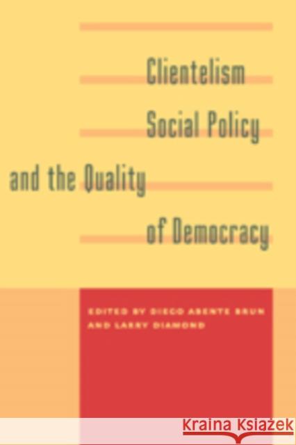 Clientelism, Social Policy, and the Quality of Democracy Abente Brun, Diego; Diamond, Larry 9781421412283 John Wiley & Sons