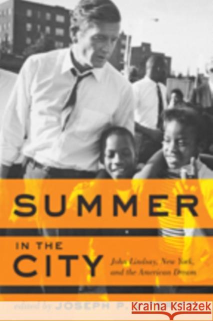 Summer in the City: John Lindsay, New York, and the American Dream Viteritti, Joseph P. 9781421412610 John Wiley & Sons