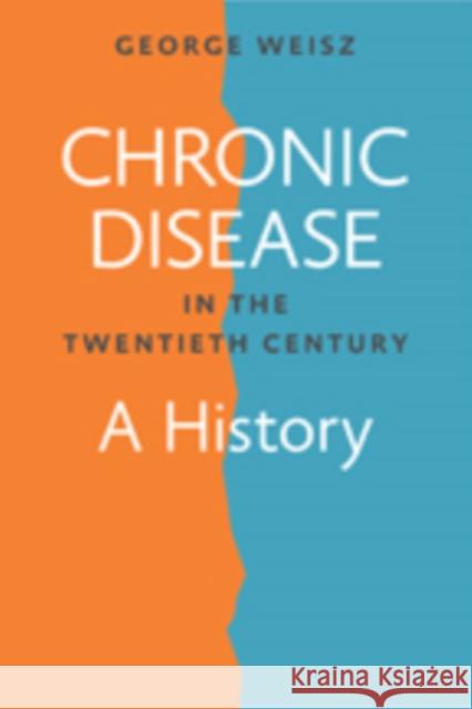 Chronic Disease in the Twentieth Century: A History Weisz, George 9781421413020 John Wiley & Sons