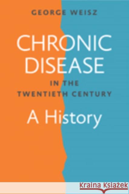 Chronic Disease in the Twentieth Century: A History Weisz, George 9781421413037 John Wiley & Sons