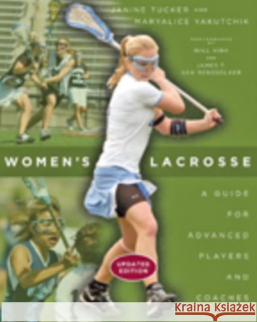 Women's Lacrosse: A Guide for Advanced Players and Coaches Tucker, Janine 9781421413983 John Wiley & Sons