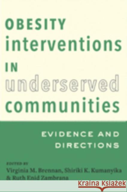 Obesity Interventions in Underserved Communities: Evidence and Directions Brennan, Virginia M.; Kumanyika, Shiriki K.; Zambrana, Ruth Enid 9781421415451 John Wiley & Sons