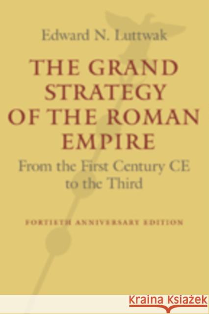 The Grand Strategy of the Roman Empire: From the First Century Ce to the Third Luttwak, Edward N. 9781421419459