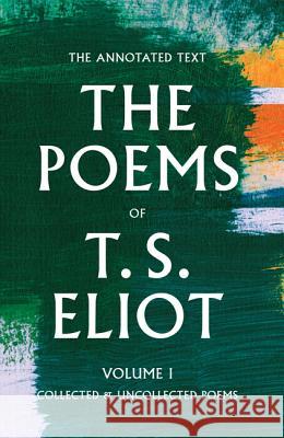 The Poems of T. S. Eliot: Collected and Uncollected Poems Eliot, T. S. 9781421420172 Johns Hopkins University Press