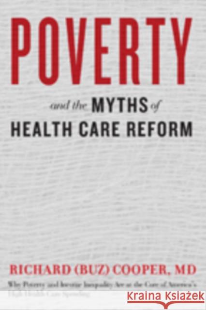 Poverty and the Myths of Health Care Reform Cooper, Richard (buz) 9781421420226