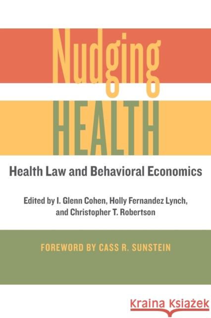 Nudging Health: Health Law and Behavioral Economics I. Glenn Cohen Holly Fernande Christopher T. Robertson 9781421421018