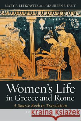 Women's Life in Greece and Rome: A Source Book in Translation Mary R. Lefkowitz Maureen B. Fant 9781421421131 Johns Hopkins University Press