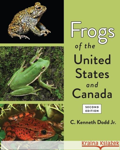Frogs of the United States and Canada C. Kenneth Dodd 9781421444918 Johns Hopkins University Press
